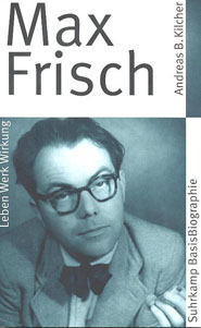 Max Frisch / von Andreas B. Kilcher