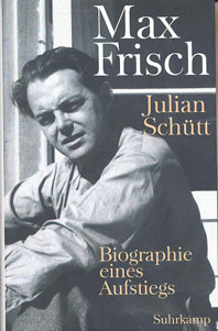 Max Frisch : Biographie eines Aufstiegs, 1911-1954 / Julian Schtt.