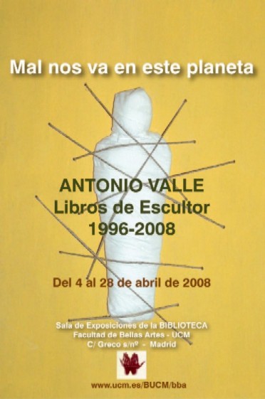 Mal nos va en este planeta. Antonio Valle. Libros de escultor 1996-2008